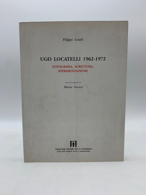 Ugo Locatelli 1962 - 1972. Fotografia, scrittura, sperimentazione